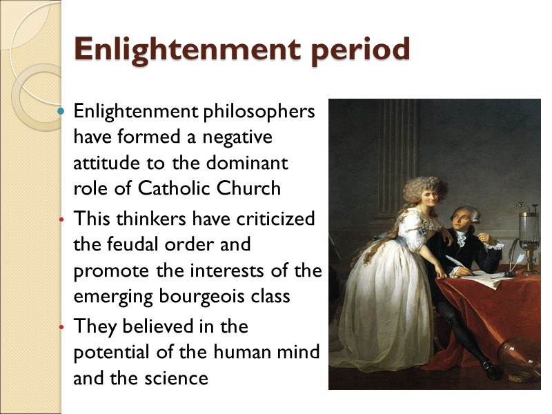 Enlightenment period Enlightenment philosophers have formed a negative attitude to the dominant role of